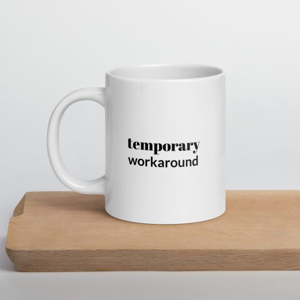 White Glossy Mug - Horrible Hack I Wrote Temporary Workaround - Image 7